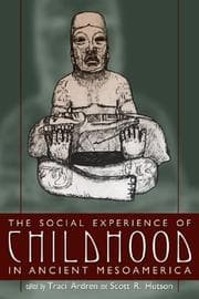 Tapa de The Social Experience of Childhood in Ancient Mesoamerica (Mesoamerican Worlds)