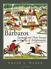 Tapa de Bárbaros: Spaniards and their savages in the Age of Enlightenment
