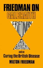 Tapa de Friedman on Galbraith, and on curing the British disease
