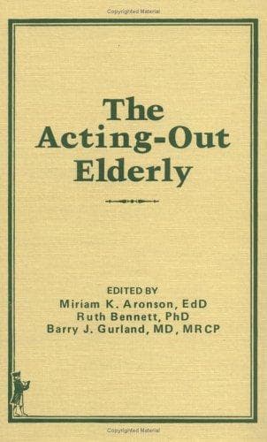 Tapa de The Acting-Out Elderly (Advanced Models and Practice in Aged Care) (Advanced Models and Practice in Aged Care)