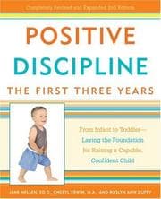 Tapa de Positive discipline : the first three years : from infant to toddler-- laying the foundation for raising a capable, confident child