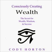 Tapa de Consciously Creating Wealth - The Secret for Wealth, Wisdom, & Success