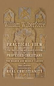 Tapa de Practical View of the Prevailing Religious System of Professed Christians in the Higher and Middle Classes in this Country Contrasted with Real Christianity