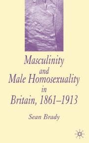 Tapa de Masculinity and Male Homosexuality in Britain, 1861-1913