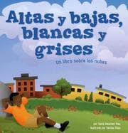 Tapa de Altas Y Bajas, Blancas Y Grises/ Fluffy, Flat and Wet: Un Libro Sobre Las Nubes/ a Book About Clouds (Ciencia Asombrosa: Exploremos El Espacio)