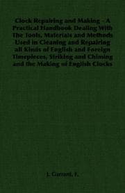 Tapa de Clock Repairing and Making - A Practical Handbook Dealing With The Tools, Materials and Methods Used in Cleaning and Repairing all Kinds of English and ... and Chiming and the Making of English Clocks