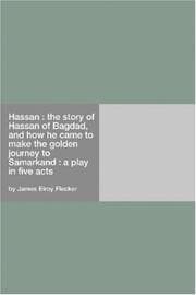 Tapa de Hass an; the story of Hassan of Bagdad and how he came to make the golden journey to Samarkand