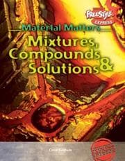 Tapa de Mixtures, Compounds & Solutions (Baldwin, Carol, Material Matters.)