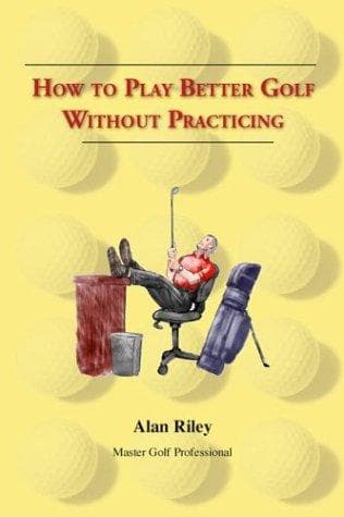 Tapa de How To Play Better Golf Without Practicing