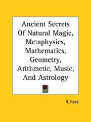 Tapa de Ancient Secrets Of Natural Magic, Metaphysics, Mathematics, Geometry, Arithmetic, Music, And Astrology