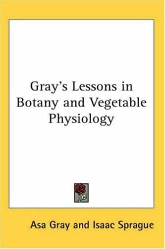 Tapa de Gray's Lessons in Botany And Vegetable Physiology