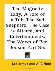 Tapa de The Magnetic Lady, A Tale of a Tub, The Sad Shepherd, The Case is Altered, and Entertainments