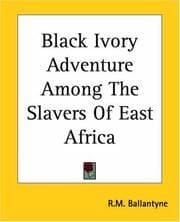 Tapa de Black Ivory Adventure Among The Slavers Of East Africa