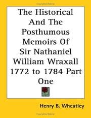 Tapa de The Historical And The Posthumous Memoirs Of Sir Nathaniel William Wraxall 1772 to 1784 Part One
