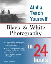 Tapa de Alpha Teach Yourself Black and White Photography in 24 Hours