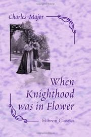 Tapa de When Knighthood was in Flower, or The Love Story of Charles Brandon and Mary Tudor, the King's Sister, and Happening in the Reign of his August Majesty, King Henry VIII