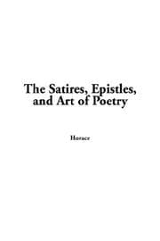 Tapa de The Satires, Epistles, and Art of Poetry
