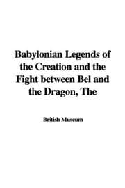 Tapa de The Babylonian Legends Of The Creation And The Fight Between Bel And The Dragon