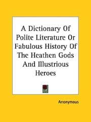Tapa de A Dictionary Of Polite Literature Or Fabulous History Of The Heathen Gods And Illustrious Heroes