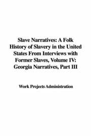 Tapa de Slave Narratives: A Folk History of Slavery in the United States From Interviews with Former Slaves, Volume IV