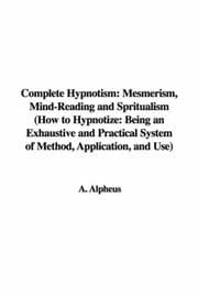 Tapa de Complete Hypnotism: Mesmerism, Mind-Reading and Spritualism (How to Hypnotize: Being an Exhaustive and Practical System of Method, Application, and Use)