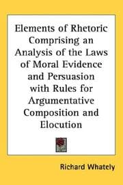Tapa de Elements of Rhetoric Comprising an Analysis of the Laws of Moral Evidence and Persuasion with Rules for Argumentative Composition and Elocution