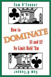 Tapa de How to Dominate $1 and $2 No Limit Hold 'Em