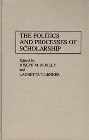 Tapa de The politics and processes of scholarship