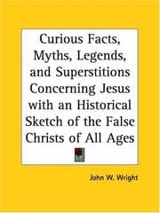 Tapa de Curious Facts, Myths, Legends, and Superstitions Concerning Jesus with an Historical Sketch of the False Christs of All Ages
