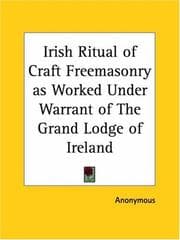 Tapa de Irish Ritual of Craft Freemasonry as Worked Under Warrant of The Grand Lodge of Ireland