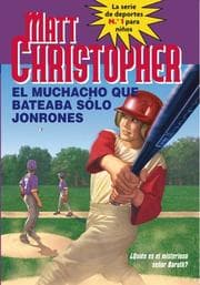 Tapa de Muchacho Que Bateaba Solo Jonrones, El (The Kid Who Only Hit Homers) (La Serie De Deportes No. 1 Para Ninos / Childrens No. 1 Sports Series)