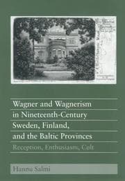 Tapa de Wagner and Wagnerism in Nineteenth-Century Sweden, Finland, and the Baltic Provinces