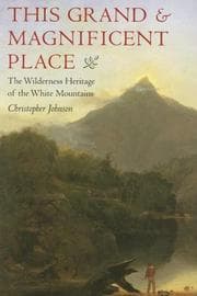 Tapa de This Grand and Magnificent Place: The Wilderness Heritage of the White Mountains (Revisiting New England: the New Regionalism)