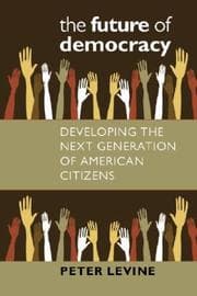 Tapa de The Future of Democracy: Developing the Next Generation of American Citizens (Civil Society: Historical and Contemporary Perspectives)