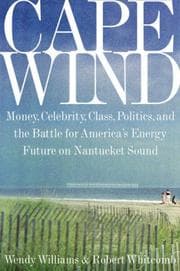 Tapa de Cape wind : money, celebrity, class, politics, and the battle for our energy future on Nantucket Sound