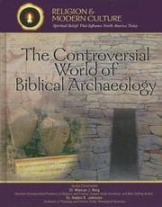 Tapa de The Controversial World of Biblical Archaeology: Tomb Raiders, Fakes, & Scholars (Religion and Modern Culture: Spiritual Beliefs That Influence North America Today)