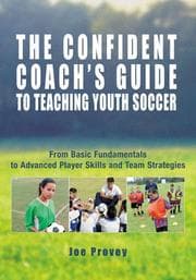 Tapa de The Confident Coach's Guide to Teaching Youth Soccer