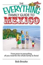 Tapa de The Everything Family Guide to Mexico: From Pesos to Parasailing, All You Need for the Whole Family to Fiesta! (Everything: Travel and History)