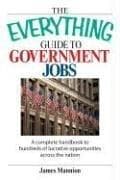 Tapa de The Everything Guide to Government Jobs: A Complete Handbook to Hundreds of Lucrative Opportunities Across the Nation (Everything: School and Careers)