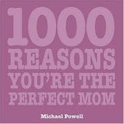 Tapa de 1000 Reasons You Are the Perfect Mom (1000 Hints, Tips and Ideas)
