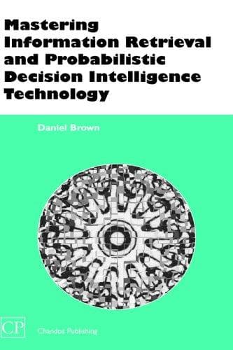 Tapa de Mastering Information Retrieval and Probabilistic Decision Intelligence Technology (Chandos Series for Information Professionals)