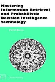 Tapa de Mastering Information Retrieval and Probabilistic Decision Intelligence Technology (Chandos Series for Information Professionals)