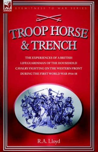 Tapa de TROOP, HORSE & TRENCH - THE EXPERIENCES OF A BRITISH LIFEGUARDSMAN OF THE HOUSEHOLD CAVALRY FIGHTING ON THE WESTERN FRONT DURING THE FIRST WORLD WAR 1914-18