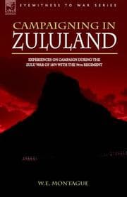 Tapa de CAMPAIGNING IN ZULULAND - EXPERIENCES ON CAMPAIGN DURING THE ZULU WAR OF 1879 WITH THE 94TH REGIMENT