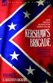 Tapa de Kershaw's Brigade - volume 2 - South Carolina's Regiments in the American Civil War - at the Wilderness, Cold Harbour, Petersburg, The Shenandoah Valley & Cedar Creek