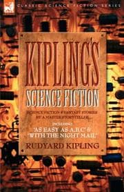Tapa de Kiplings Science Fiction - Science Fiction & Fantasy stories by a master storyteller including, 'As Easy as A,B.C' & 'With the Night Mail'