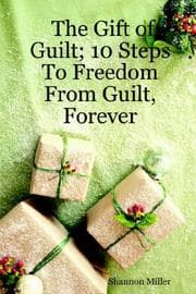 Tapa de The Gift of Guilt; 10 Steps To Freedom From Guilt, Forever