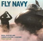Tapa de Fly Navy: Naval Aviators and Carrier Aviation