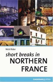Tapa de Short Breaks Northern France, 2nd (Country & Regional Guides - Cadogan)