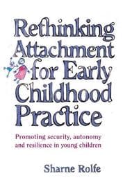 Tapa de Rethinking Attachment for Early Childhood Practice